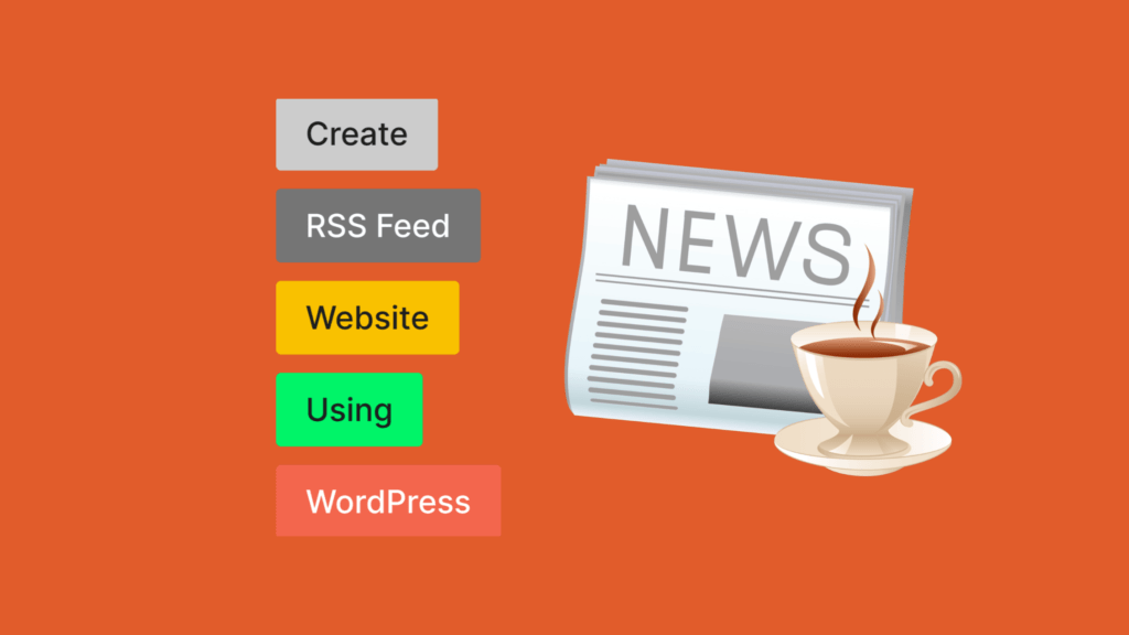 RSS for Beginners: Guide to Creating an RSS Feed on WordPress
