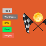 Top 5 WordPress RSS Feed Plugins That You Should Check Out